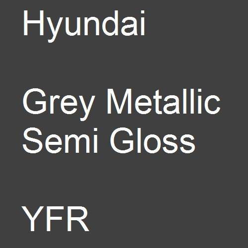 Hyundai, Grey Metallic Semi Gloss, YFR.